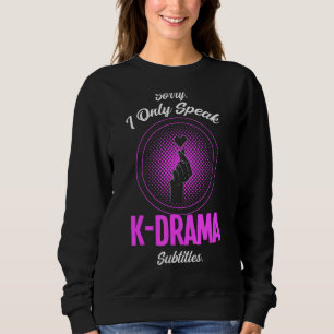 Sorry, ich spreche nur K Dra A Untertitel K Drama  Sweatshirt