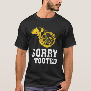 Sorry, ich Tooted Marching Band Französisch Horn T-Shirt