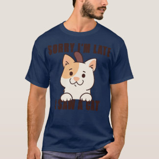 Sorry Ich verspäte ich sah eine Katze 8 T-Shirt