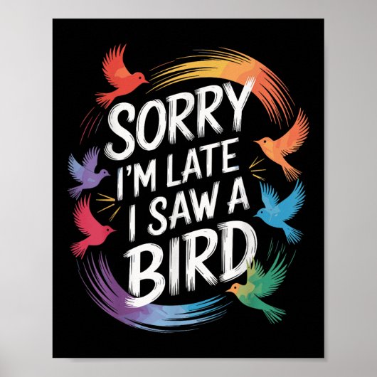 Sorry Ich verspäte ich sah einen Vogel Birdwatcher Poster (Vorne)