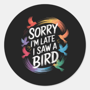 Sorry Ich verspäte ich sah einen Vogel Birdwatcher Runder Aufkleber