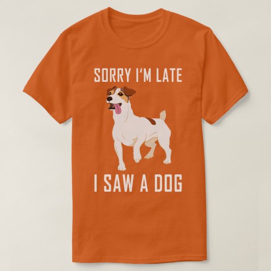 Sorry Ich verspäte sah einen Hund 2 T-Shirt (Design vorne)