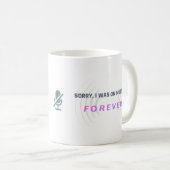 Sorry, ich war auf stumm... FOREVER. Kaffeetasse (VorderseiteRechts)