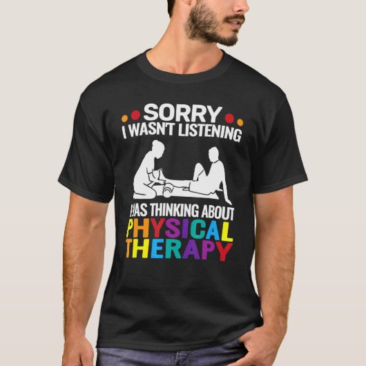 Sorry, ich war nicht Physikalische Therapie lustig T-Shirt (Vorderseite)