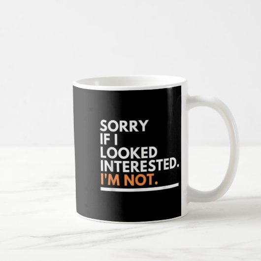 Sorry If I Look Interested. I'm Not Sarcasm Kaffeetasse (Rechts)
