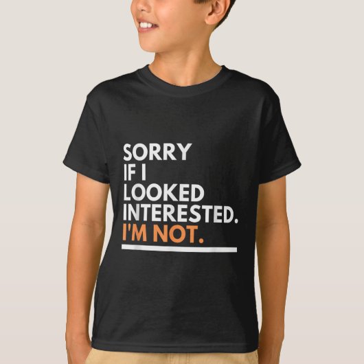 Sorry If I Look Interested. I'm Not Sarcasm T-Shirt (Vorderseite)