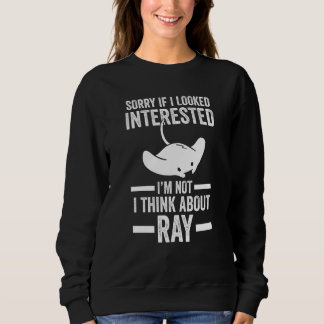 sorry if I looked interested I'm not I think about Sweatshirt