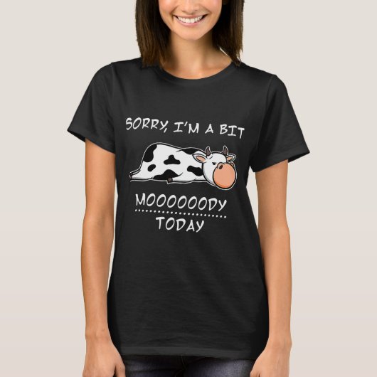 Sorry Im A Bit Moody Today T-Shirt (Vorderseite)