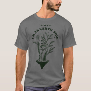 Sorry Im An Earth Sign Zodiac Tarot Astrologie Tau T-Shirt