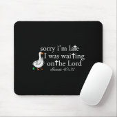Sorry I'm Late Funny Goose Christian Bible Verse F Mousepad (Mit Mouse)