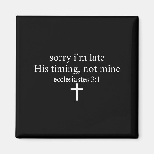 Sorry I'm Late His Timing Not Mine Christian Faith Magnet (Vorne)
