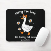 Sorry I'm Late His-timing Not Mine Christian Goose Mousepad (Mit Mouse)