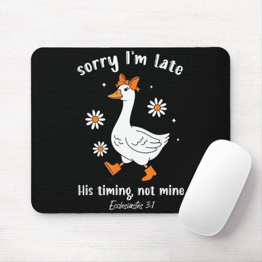 Sorry I'm Late His-timing Not Mine Christian Goose Mousepad (Mit Mouse)