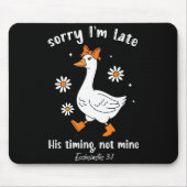 Sorry I'm Late His-timing Not Mine Christian Goose Mousepad (Vorne)