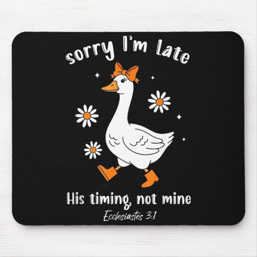 Sorry I'm Late His-timing Not Mine Christian Goose Mousepad (Vorne)