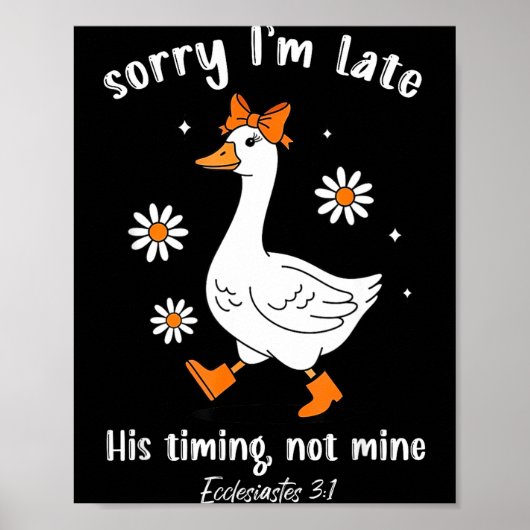 Sorry I'm Late His-timing Not Mine Christian Goose Poster (Vorne)