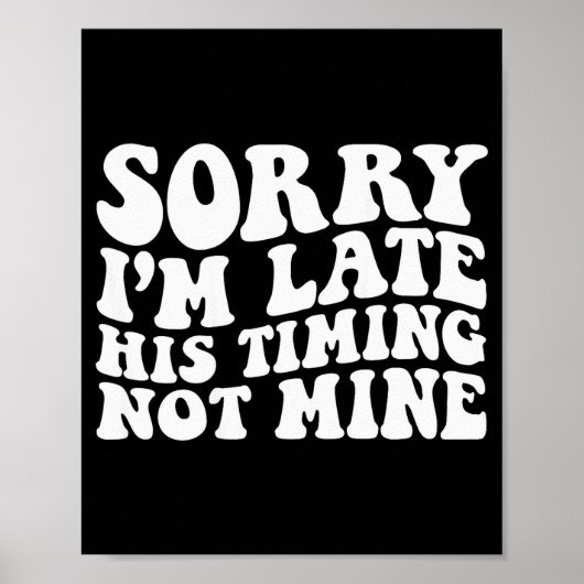 Sorry I'm Late His Timing Not Mine On Back Poster (Vorne)