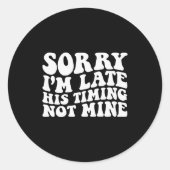 Sorry I'm Late His Timing Not Mine On Back Runder Aufkleber (Vorderseite)