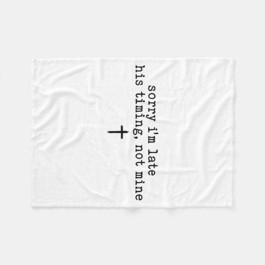 Sorry I'm Late His Timing Not Mine Shirt Fleecedecke (Vorderseite (Horizontal))