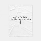 Sorry I'm Late His Timing Not Mine Shirt Fleecedecke (Vorderseite)