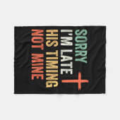 Sorry I'm Late His Timing Not Mine Shirt  Fleecedecke (Vorderseite (Horizontal))