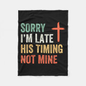 Sorry I'm Late His Timing Not Mine Shirt Fleecedecke (Vorderseite)