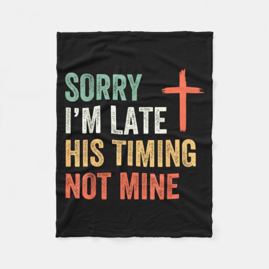 Sorry I'm Late His Timing Not Mine Shirt  Fleecedecke (Vorderseite)