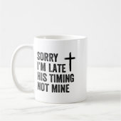 Sorry I'm Late His Timing Not Mine Shirt  Kaffeetasse (Links)