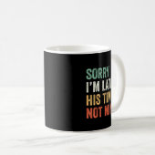 Sorry I'm Late His Timing Not Mine Shirt Kaffeetasse (VorderseiteRechts)