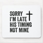 Sorry I'm Late His Timing Not Mine Shirt Mousepad (Vorne)