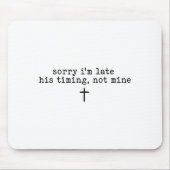 Sorry I'm Late His Timing Not Mine Shirt Mousepad (Vorne)