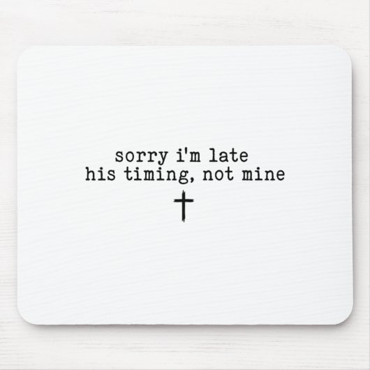 Sorry I'm Late His Timing Not Mine Shirt  Mousepad (Vorne)