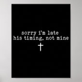 Sorry I'm Late His Timing Not Mine Shirt Poster (Vorne)