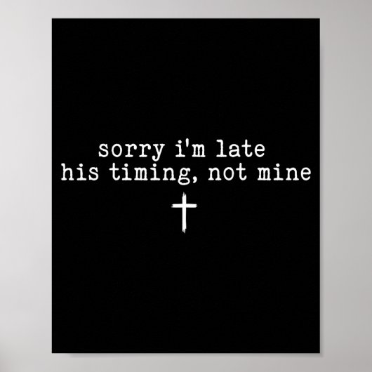 Sorry I'm Late His Timing Not Mine Shirt Poster (Vorne)