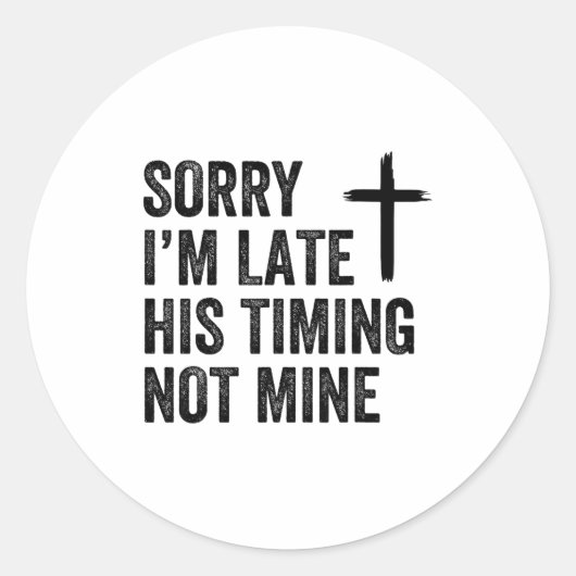 Sorry I'm Late His Timing Not Mine Shirt Runder Aufkleber (Vorderseite)