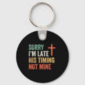 Sorry I'm Late His Timing Not Mine Shirt Schlüsselanhänger (Vorderseite)
