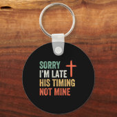 Sorry I'm Late His Timing Not Mine Shirt Schlüsselanhänger (Vorderseite)