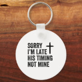 Sorry I'm Late His Timing Not Mine Shirt Schlüsselanhänger (Vorderseite)