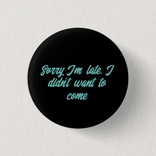 Sorry i'm late i didn't want to come button (Vorderseite)