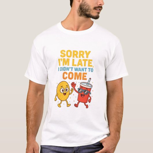 "Sorry I'm Late... I Didn't Want to Come" - Funny T-Shirt (Vorderseite)