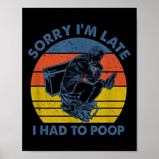 Sorry I'm Late I Had To Op Toilet  Poster (Vorne)