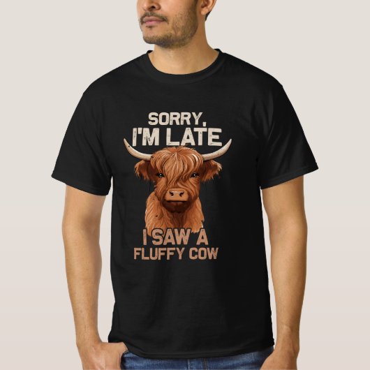 Sorry Im Late I sah Fluffy Cow Scottish Highland C T-Shirt (Vorderseite)