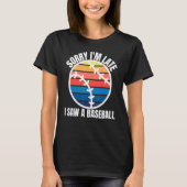 Sorry Im Late I Saw a Baseball T-Shirt (Vorderseite)