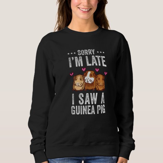 Sorry I'm Late I Saw A Guinea Pig Guinea Pig Sweatshirt (Vorderseite)