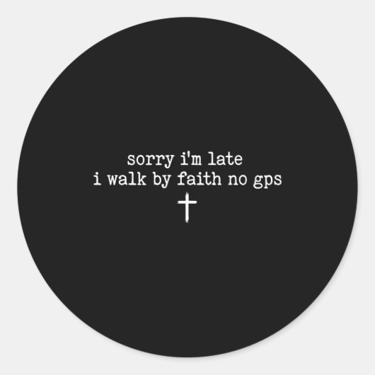 Sorry I'm Late I Walk By Faith No Gps Shirt Runder Aufkleber (Vorderseite)
