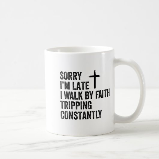 Sorry I'm Late I Walk By Faith Tripng Constantly A Kaffeetasse (Rechts)