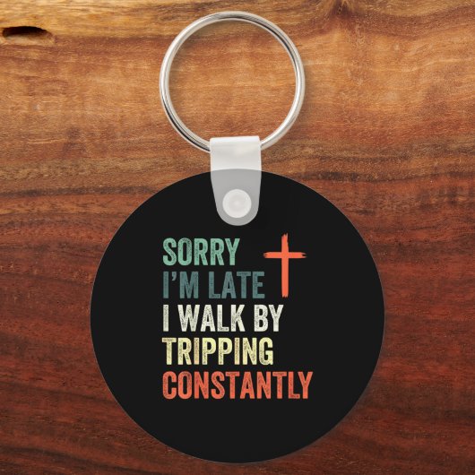 Sorry I'm Late I Walk By Faith Tripng Constantly A Schlüsselanhänger (Vorderseite)