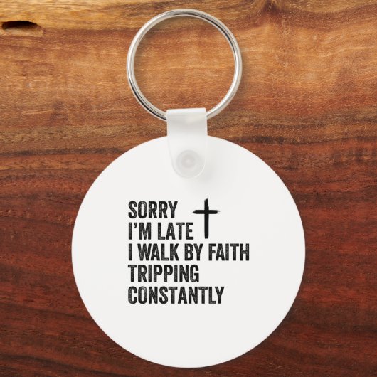 Sorry I'm Late I Walk By Faith Tripng Constantly A Schlüsselanhänger (Vorderseite)
