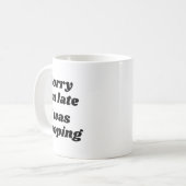 Sorry I'm Late I Was Ong  Kaffeetasse (Vorderseite Links)