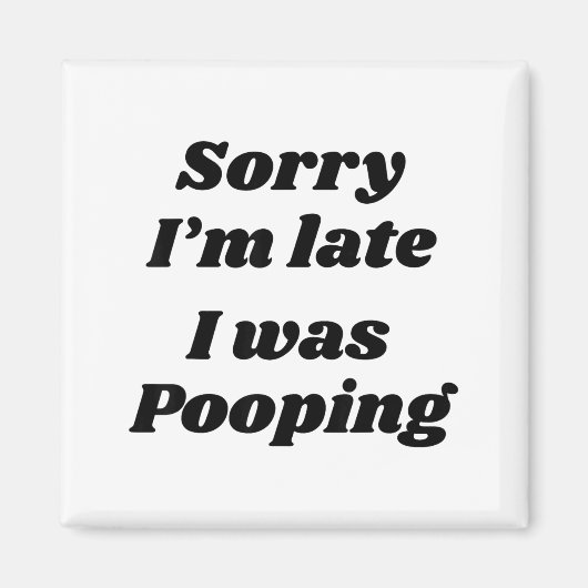 Sorry I'm Late I Was Ong  Magnet (Vorne)